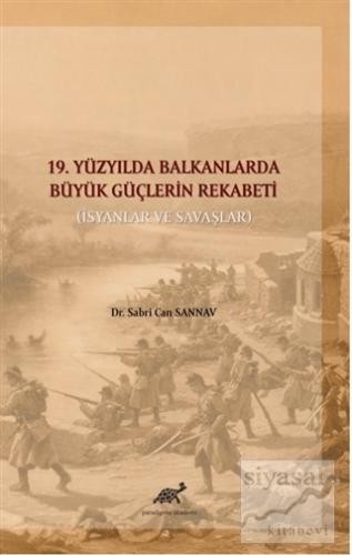 19. Yüzyılda Balkanlarda Büyük Güçlerin Rekabeti Sabri Can Sannav