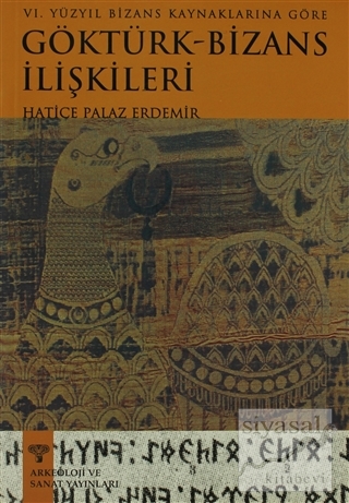 6. Yüzyıl Bizans Kaynaklarına Göre Göktürk-Bizans İlişkileri Hatice Pa