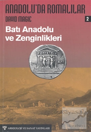 Anadolu'da Romalılar 2 : Batı Anadolu ve Zenginlikleri David Magie