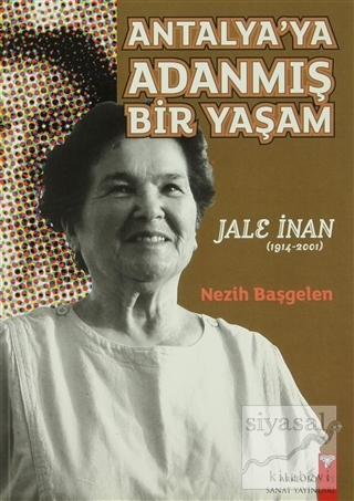 Antalya'ya Adanmış Bir Yaşam Jale İnan (1914-2001) Nezih Başgelen