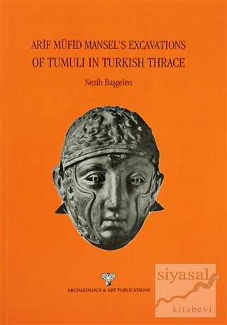 Arif Müfid Mansel's Excavations Of Tumuli in Turkish Thrace Nezih Başg
