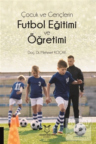 Çocuk ve Gençlerin Futbol Eğitimi ve Öğretimi Mehmet Koçak