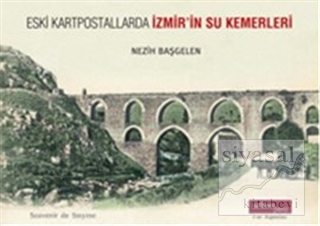 Eski Kartpostallarda İzmir'in Su Kemerleri Nezih Başgelen
