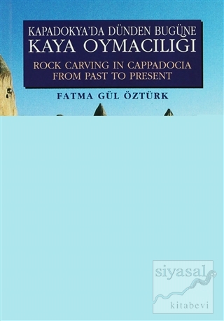 Kapadokya'da Dünden Bugüne Kaya Oymacılığı - Rock Carving İn Cappadoci