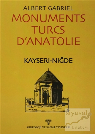 Monuments Turcs D'anatolie Tome Premier Kayseri-Nigde Albert Gabriel
