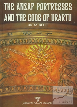 The Anzaf Fortresses And The Gods Of Urartu Oktay Belli