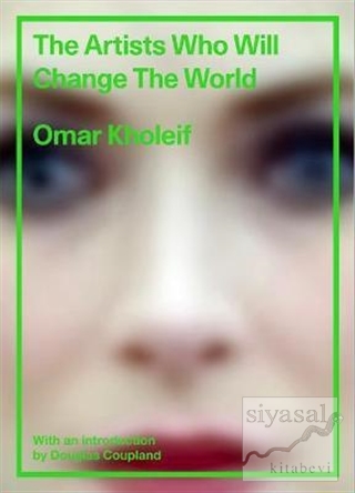 The Artists Who Will Change the World (Ciltli) Omar Kholeif